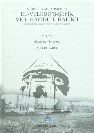 Niğdeli Kadı Ahmed'in El-Veledü'ş-Şefik Ve'l-Hafidü'l-Halik'ı (2 Cilt Takım) (Anadolu Seçuklularına Dair Bir Kaynak)