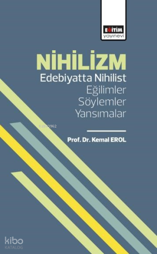 Nihilizm;Edebiyatta Nihilist Eğilimler, Söylemler, Yansımalar | Kemal 
