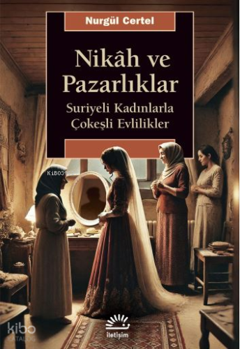 Nikâh ve Pazarlıklar;Suriyeli Kadınlarla Çokeşli Evlilikler