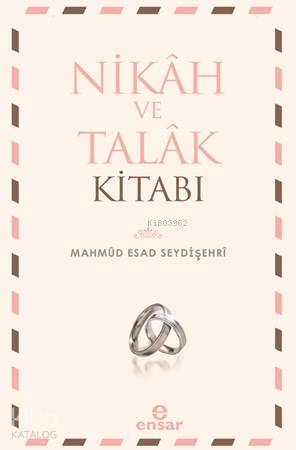 Nikah ve Talak Kitabı | Mahmud Esad Bin Emin Şeydişehri | Ensar Neşriy