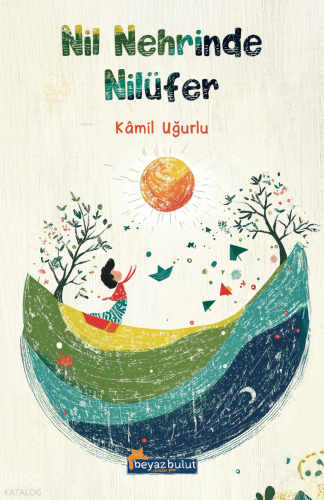 Nil Nehrinde Nilüfer | Kâmil Uğurlu | Beyaz Bulut Yayınları
