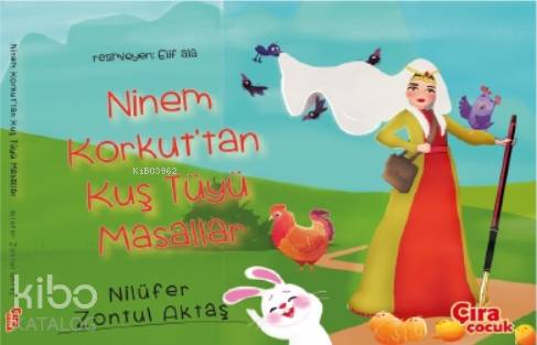 Ninem Korkut'tan Kuş Tüyü Masallar (Ciltli) | Nilüfer Zontul Aktaş | Ç