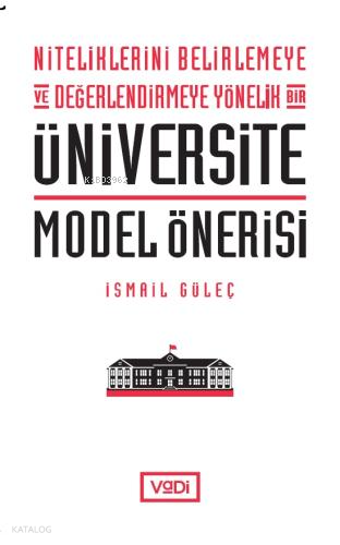 Niteliklerini Belirlemeye ve Değerlendirmeye Yönelik Bir Üniversite Model Önerisi