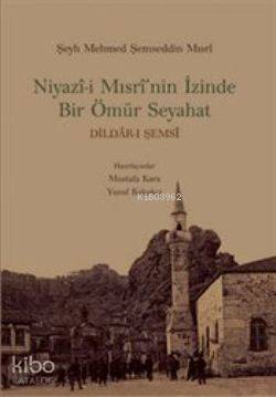 Niyazi-i Mısri'nin İzinde Bir Ömür Seyahat