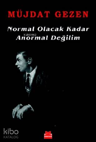 Normal Olacak Kadar Anormal Değilim