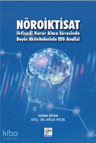Nöroiktisat İktisadi Karar Alma Sürecinde Beyin Aktivitelerinin EEG Analizi
