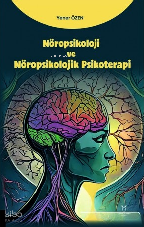 Nöropsikoloji ve Nöropsikolojik Psikoterapi | Yener Özen | Akademisyen
