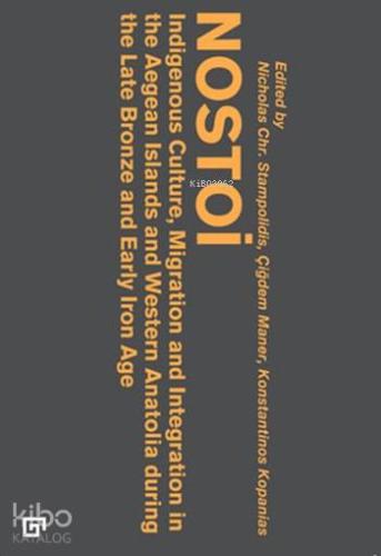 Nostoi: Indigenous Culture, Migration and Integration In The Aegean Islands; Western Anatolia During The Late Bronze and Early Iron Ages