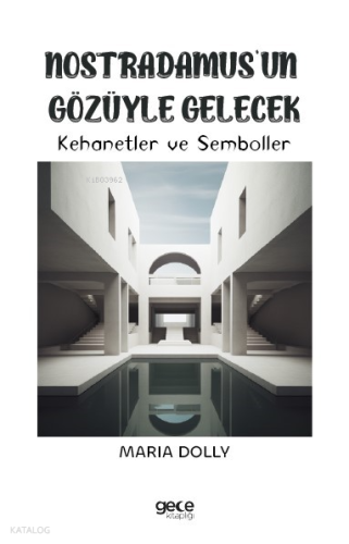 Nostradamus’un Gözüyle Gelecek;Kehanetler ve Semboller | Maria Dolly |