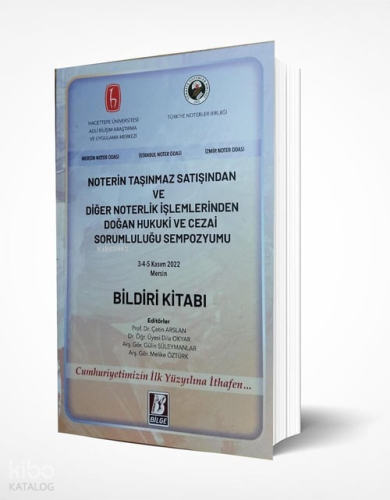 Noterin Taşınmaz Satışından ve Diğer Noterlik İşlemlerinden Doğan Hukuki ve Cezai Sorumluluğu Sempozyumu Bildiri Kitabı
