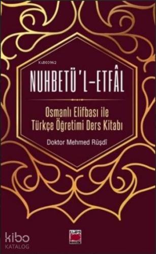 Nuhbetü'l-Etfal; Osmanlı Elifbası ile Türkçe Öğretimi Ders Kitabı