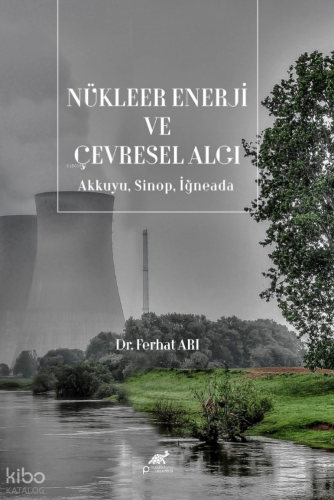 Nükleer Enerji ve Çevresel Algı;Akkuyu, Sinop, İğneada