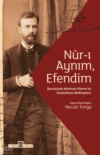 Nur-ı Aynım, Efendim;Recaizade Mahmut Ekrem'in Unutulmuş Mektupları | 