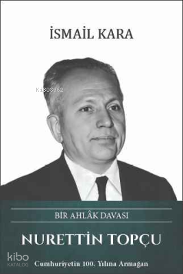 Nurettin Topçu (Ciltli);Bir Ahlâk Davası | İsmail Kara | Türk Kültürün