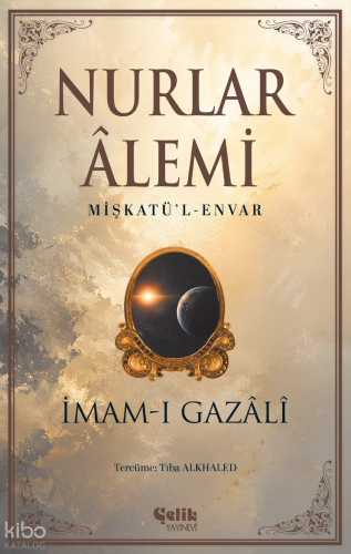 Nurlar Âlemi - Mişkatü'l-Envar | İmam Gazali | Çelik Yayınevi