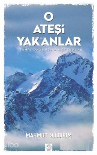 O Ateşi Yakanlar; Tanrı Dağı'ndan Mektuplar