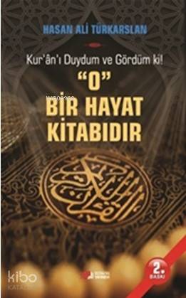 O Bir Hayat Kitabıdır; Kur'an'ı Duydum ve Gördüm ki