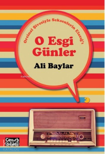 O Esgi Günler - Orcinal Şivesiyle Seksenlerin Elazığ'ı