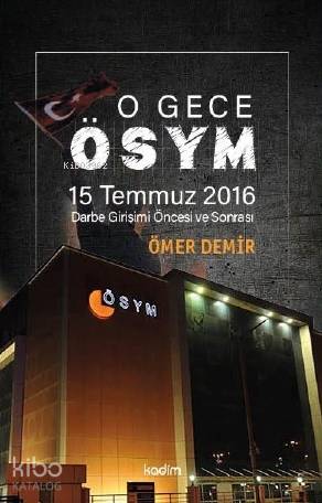 O Gece ÖSYM; 15 Temmuz 2016 Darbe Girişimi Öncesi ve Sonrası