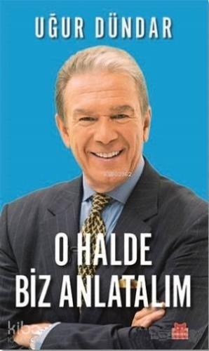 O Halde Biz Anlatalım | Uğur Dündar | Kırmızıkedi Yayınevi
