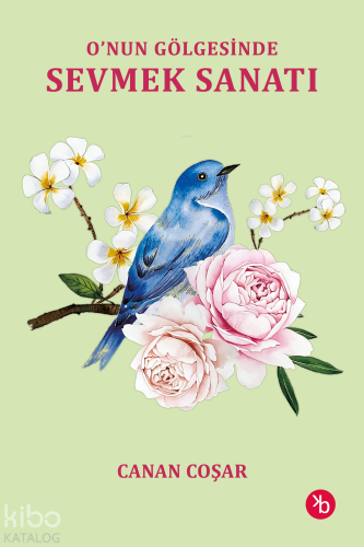 O’nun Gölgesinde Sevmek Sanatı