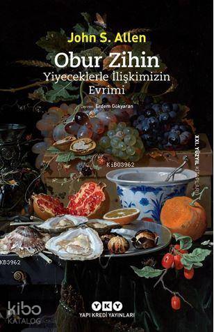 Obur Zihin - Yiyeceklerle İlişkimizin Evrimi | John S. Allen | Yapı Kr