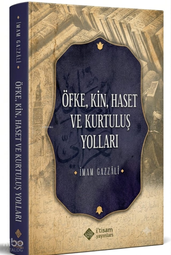 Öfke, Kin, Haset ve Kurtuluş Yolları | İmam Gazali | İtisam Yayınları