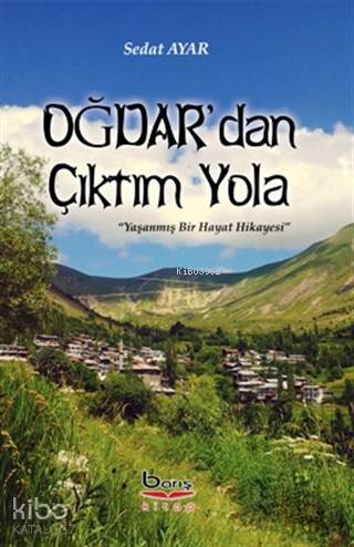 Oğdar'dan Çıktım Yola; Yaşanmış Bir Hayat Hikayesi