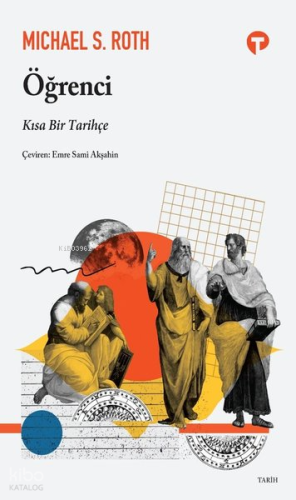 Öğrenci;Kısa Bir Tarihçe | Michael S. Roth | Turkuvaz Kitap