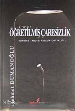 Öğretilmiş Çaresizlik  Türkiye - ABD Stratejik Ortaklığı