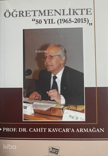 Öğretmenlikte ''50 Yıl (1965-2015)'' Prof.Dr.Cahit Kavcar'a Armağan | 