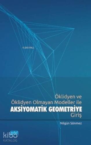 Öklidyen ve Öklidyen Olmayan Modeller ile Aksiyomatik Geometriye Giriş
