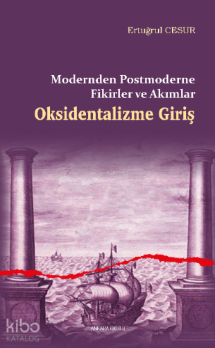 Oksidentalizme Giriş;Modernden Postmoderne Fikirler ve Akımlar