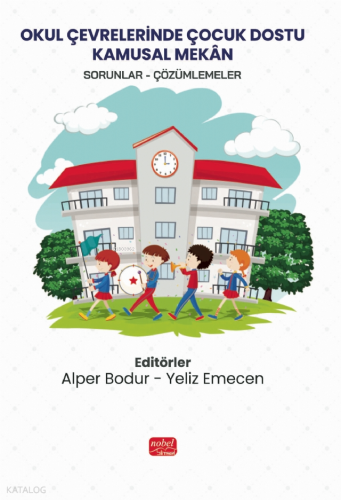 Okul Çevrelerinde Çocuk Dostu Kamusal Mekan;Sorunlar - Çözümlemeler | 