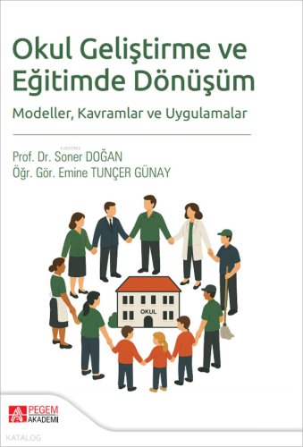Okul Geliştirme ve Eğitimde Dönüşüm Modeller, Kavramlar ve Uygulamalar