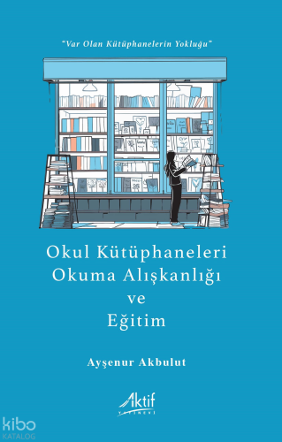 Okul Kütüphaneleri, Okuma Alışkanlığı ve Eğitim;“Var Olan Kütüphanelerin Yokluğu”