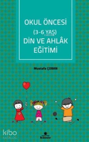 Okul Öncesi (3-6 Yaş) Din Ve Ahlâk Eğitimi | Mustafa Çoban | Hüner Yay
