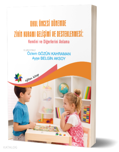 Okul Öncesi Dönemde Zihin Kuramı Gelişimi Ve Desteklenmesi