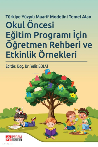 Okul Öncesi Eğitim Programı İçin Öğretmen Rehberi ve Etkinlik Örnekleri;Türkiye Yüzyılı Maarif Modelini Temel Alan
