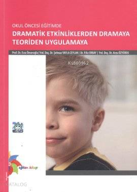 Okul Öncesi Eğitimde Dramatik Etkinliklerden Dramaya Teoriden Uygulamaya