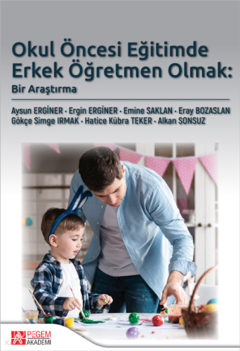 Okul Öncesi Eğitimde Erkek Öğretmen Olmak: Bir Araştırma