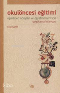 Okul Öncesi Eğitimi Öğretmen Adayları ve Öğretmenleri İçin Uygulama Kılavuzu