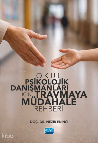 Okul Psikolojik Danışmanları İçin Travmaya Müdahale Rehberi | Nezir Ek