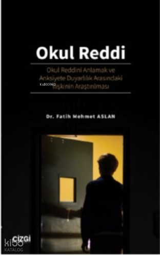 Okul Reddi ; Okul Reddini Anlamak ve Anksiyete Duyarlılık Arasındaki İlişkinin Araştırılması
