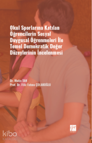 Okul Sporlarına Katılan Öğrencilerin Sosyal Duygusal Öğrenmeleri ile Temel Demokratik Değer Düzeylerinin İncelenmesi