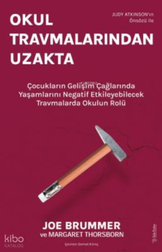 Okul Travmalarından Uzakta;Çocukların Gelişim Çağlarında Yaşamlarını Negatif Etkileyebilecek Travmalarda Okulun Rolü