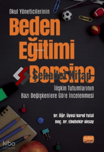 Okul Yöneticilerinin Beden Eğitimi Dersine İlişkin Tutumlarının Bazı Değişkenlere Göre İncelenmesi