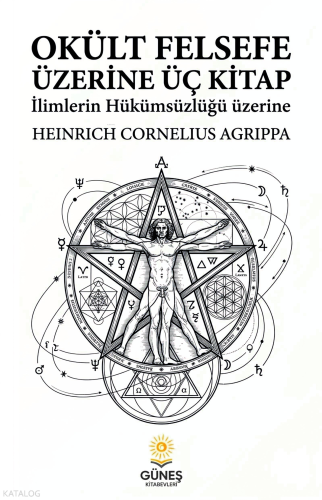 Okült Felsefe Üzerine Üç Kitap | Heinrich Cornelius Agrippa | Güneş Ki