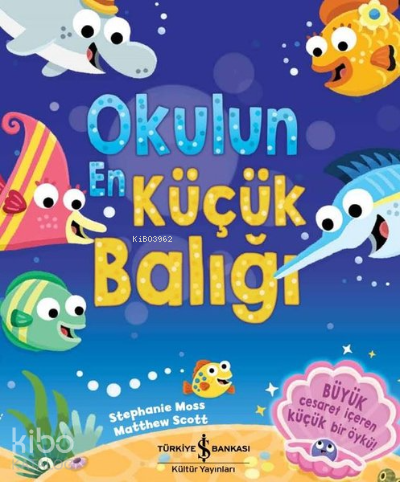 Okulun En Küçük Balığı | Stephanie Moss | Türkiye İş Bankası Kültür Ya