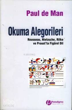 Okuma Alegorileri; Rousseau, Nietzsche, Rilke ve Proust'ta Figürel Dil